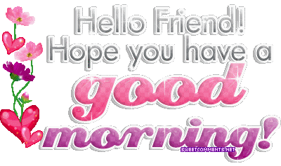 Hello Friend Good Morning    