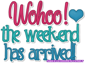 The Weekend Has Arrived